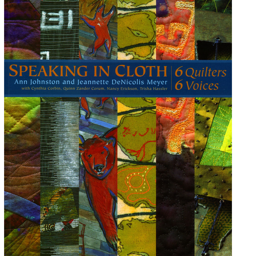 Speaking In Cloth: 6 Quilters, 6 Voices