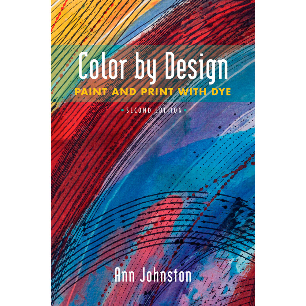 Color By Design: Paint & Print With Dye, 2nd Edition